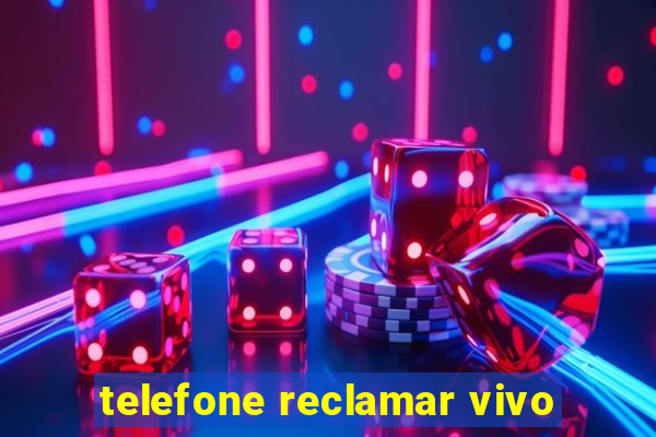 telefone reclamar vivo